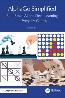 Alphago Simplified: Rule-Based AI and Deep Learning in Everyday Games (Paperback