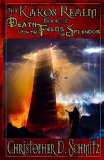 The Kakos Realm: Death Upon the Fields of Splendor by Christopher D. Schmitz (En