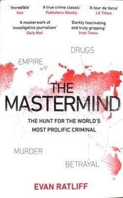 The Mastermind : The Hunt for the World's Most Prolific Criminal