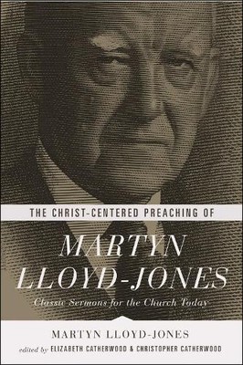 The Christ-Centered Preaching of Martyn Lloyd-Jones - 9781433541025