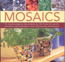Mosaics: 20 stunning step-by-step projects for the home and garden, shown in...