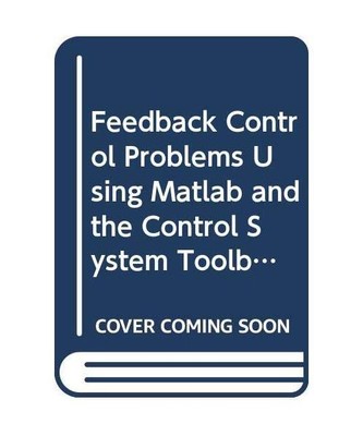 BookWare Companion Problems Book: Feedback Control Problems Using MATLAB, Freder
