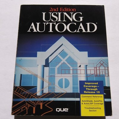Using AutoCAD 2nd Edition Que Guide Release 10 AutoShade AutoLISP Troubleshootin