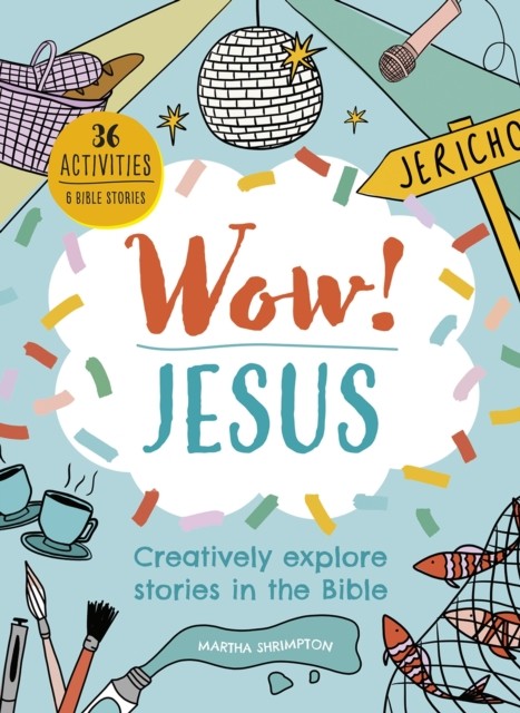 Wow! Jesus – Creatively explore stories in the Bible by Martha Shrimpton
