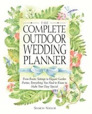 The Complete Outdoor Wedding Planner: From Rustic Settings to Elegan - VERY GOOD