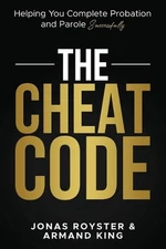 The Cheat Code: Helping You Complete Probation and Parole Successfully by Jonas 