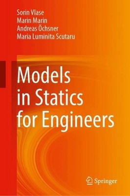 Models in Statics for Engineers by Sorin Vlase Hardcover Book