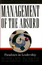Management of the Absurd : Paradoxes in Leadership Hardcover Rich