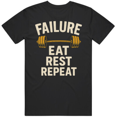 Failure Eat Rest Repeat Gym Gear T Shirt