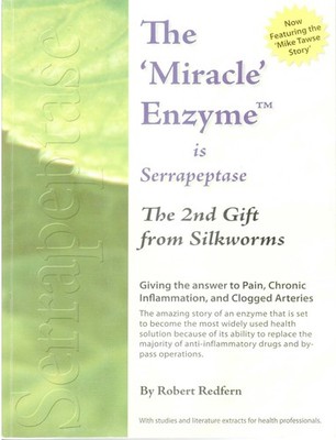 The 'Miracle' Enzyme Is Serrapeptase The 2nd Gift from Silkworms by Robert R...