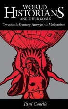 World Historians and Their Goals : Twentieth-Century Answers to M