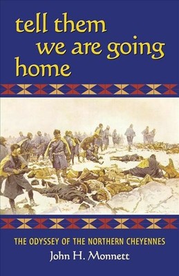 Tell Them We Are Going Home : The Odyssey of the Northern Cheyennes, Paperbac...