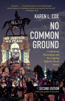 No Common Ground, Second Edition: Confederate Monuments and the Ongoing Fight fo