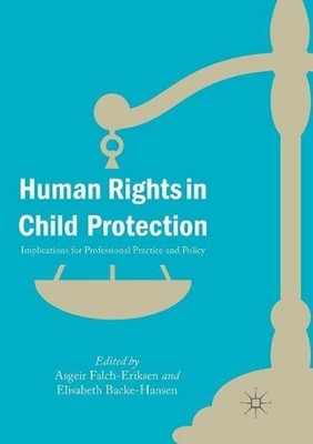 Human Rights in Child Protection: Implications for Professional Practice and Pol