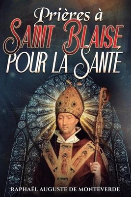 Prires Saint Blaise pour la Sant by Rapha?l Auguste de Monteverde (French) Paper