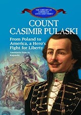 Count Casimir Pulaski : From Poland to America, a Hero's Fight fo