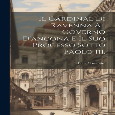 Il Cardinal Di Ravenna Al Governo D'ancona E Il Suo Processo Sott