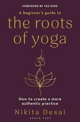 A Beginner's Guide to the  Roots of Yoga: How to  Creat - Paperback NEW Desai, N