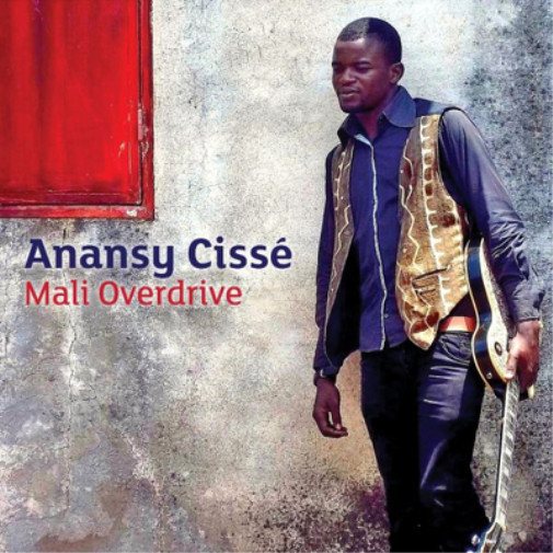 Альбом Annansy Cissé Mali Overdrive (CD) (ИМПОРТИРОВАН ИЗ Великобритании)