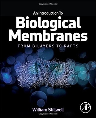 AN INTRODUCTION TO BIOLOGICAL MEMBRANES: FROM BILAYERS TO By William Stillwell