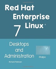 RED HAT ENTERPRISE LINUX 7: DESKTOPS AND ADMINISTRATION By Richard L Petersen
