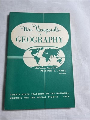 New Viewpoints in Geography, Preston James, ed 1959, 29rh yearbook