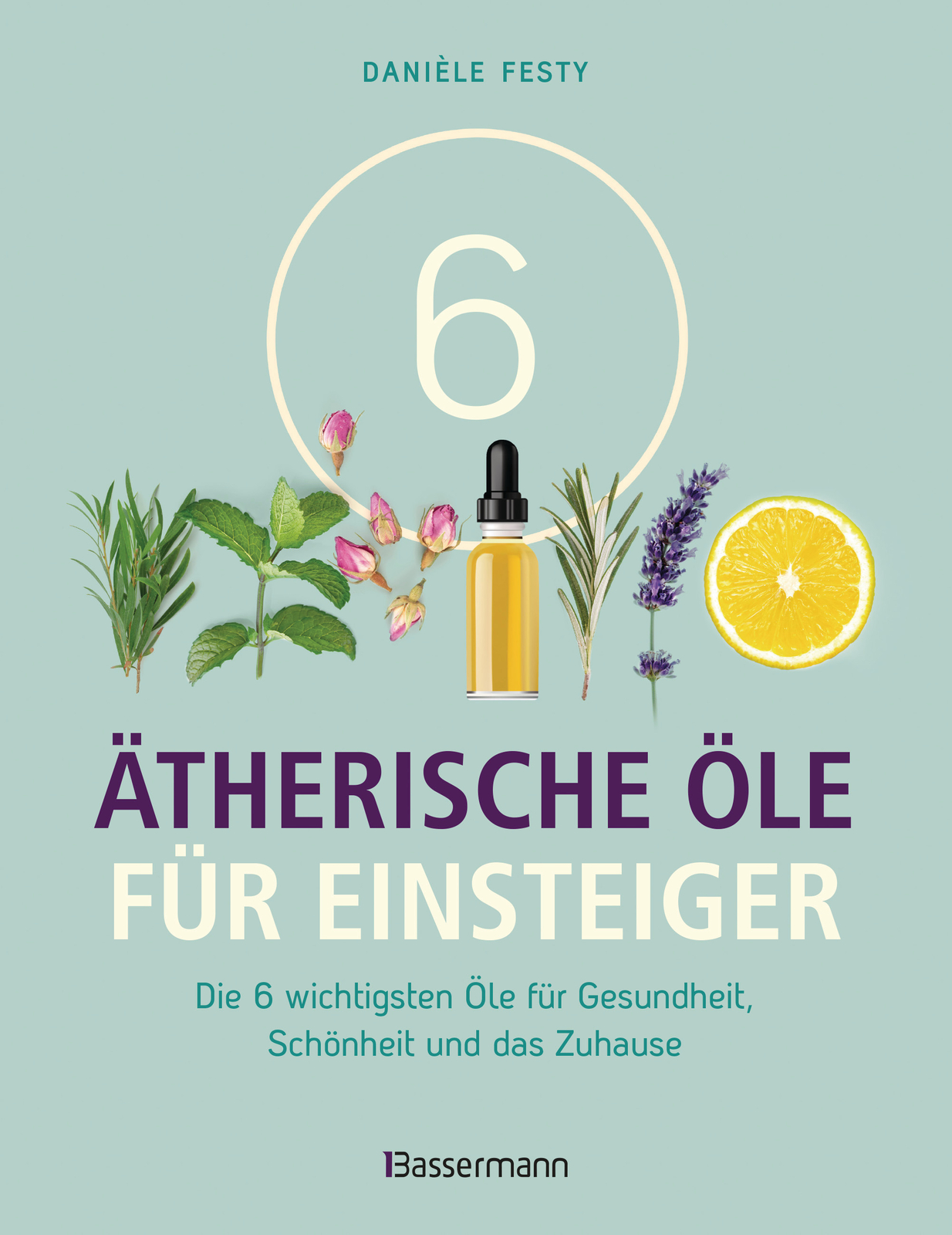 Thumbnail - Danièle Festy; Barbara Rusch / 6 Ätherische Öle Für Einsteiger. Über