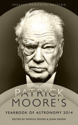 Patrick Moore's Yearbook of Astronomy 2014: Special Memorial Edition,Patrick Mo