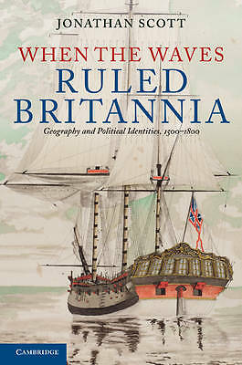 When Waves Ruled Britannia Geography Political Identities 1500–18… 9780521195911