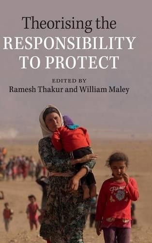 Theorising the Responsibility to Protect by Ramesh Thakur, Wi... - 9781107041073