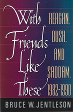 With Friends Like These: Reagan, Bush, and Sa...