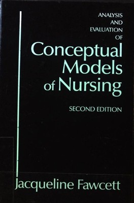 Analysis and Evaluation of Conceptual Models of Nursing; Fawcett, Jacqueline: