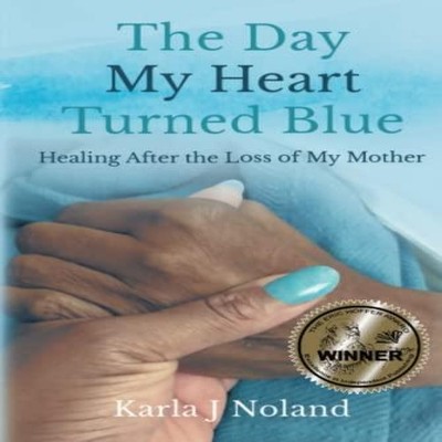 The Day My Heart Turned Blue Healing after the Loss of My Mother
