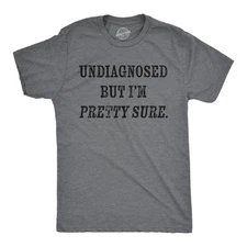 Mens Funny T Shirts Undiagnosed But Im Pretty Sure Sarcastic Novelty Tee for Men
