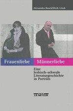Frauenliebe, Männerliebe : eine lesbisch-schwule Literaturgeschichte in Porträts