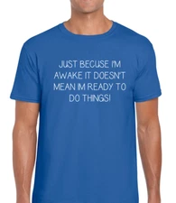 Just Because Im Awake Funny Rude Printed Design Unisex T-Shirt