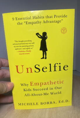 UnSelfie Why Empathetic Kids Succeed in Our All-About-Me World