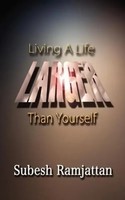 Living A Life Larger Than Yourself Subesh Ramjattan Taschenbuch Englisch 2012