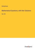 Anonymous | Mathematical Questions, With Their Solutions | Buch | Englisch