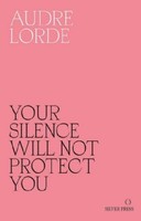 Your Silence Will Not Protect You, Audre Lorde