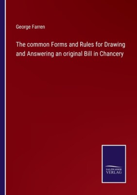 The Common Forms And Rules For Drawing And Answering An Original Bill In Ch...