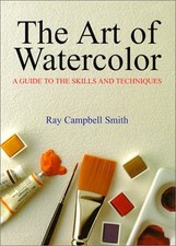 THE ART OF WATERCOLOR By Ray Campbell Smith - Hardcover  Mint Condition 