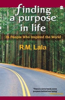 Finding A Purpose In Life: 26 People Who ..., R.M. Lala