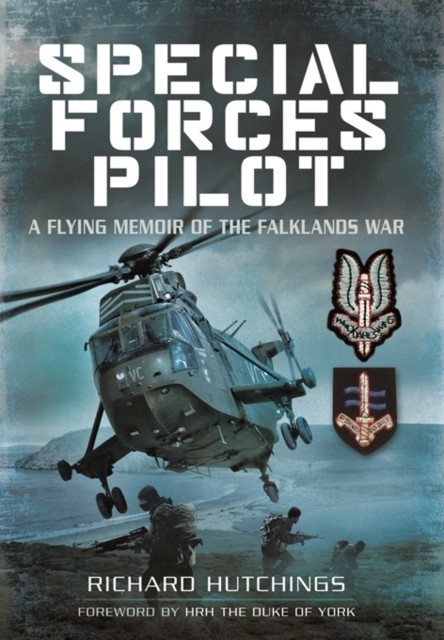 Special Forces Pilot: A Flying Memoir of the Falkland War by Richard Hutchings