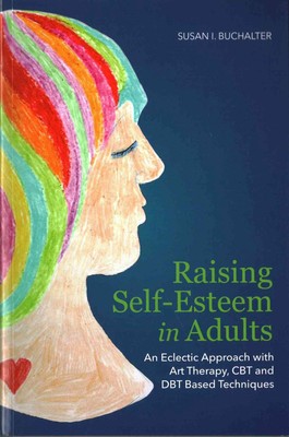 Raising Self-Esteem in Adults: An Eclectic Approach with Art Therapy, CBT and DB