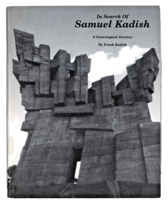 In Search of Samuel Kadish: A Geneological Journey by Frank Kadish