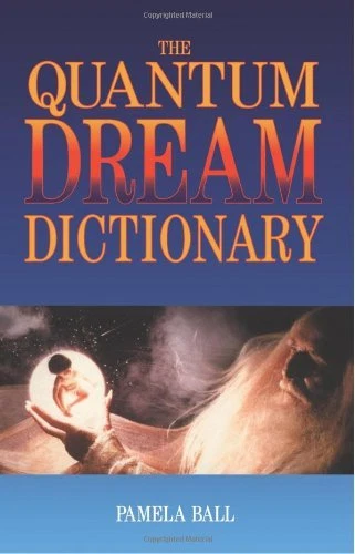 The Quantum Dream Dictionary By Pamela J. Ball