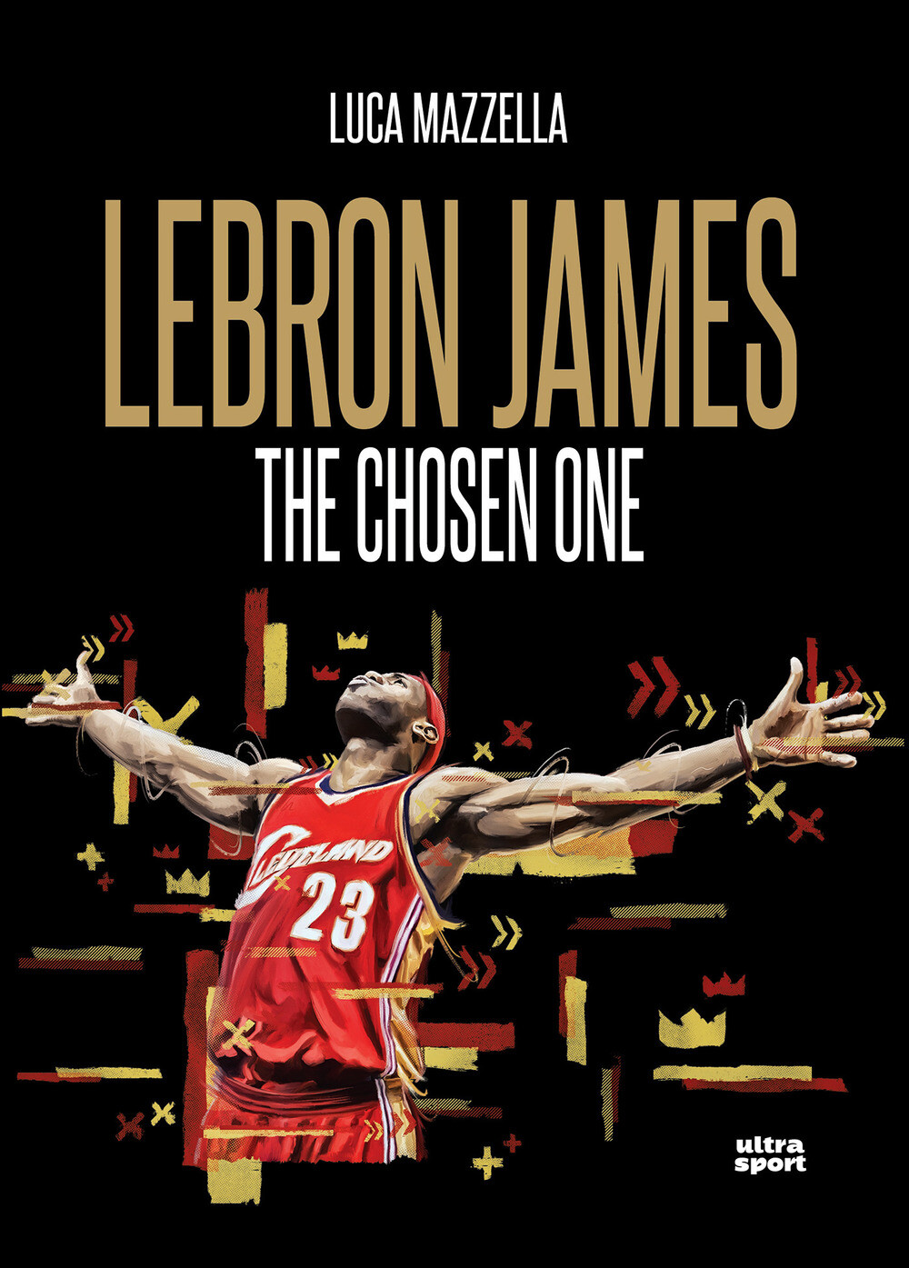 Libri Luca Mazzella - Lebron James. The Chosen One