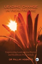 Pallavi Hoskote Leading Change in Healthcare: Empowering (Paperback) (UK IMPORT)