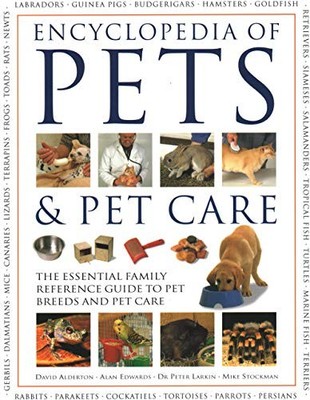 Pets & Pet Care, The Encyclopedia of: The essential family... - David Alderton